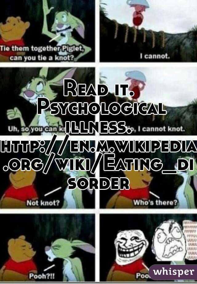 Read it. Psychological illness. 
http://en.m.wikipedia.org/wiki/Eating_disorder