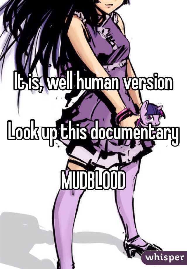 It is, well human version

Look up this documentary 

MUDBLOOD