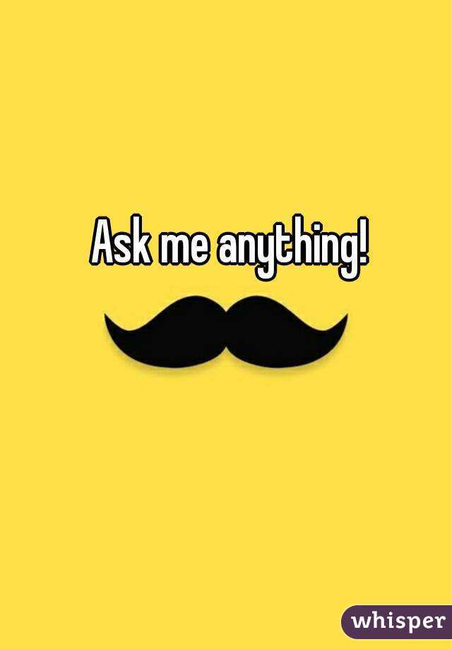 Ask me anything!
