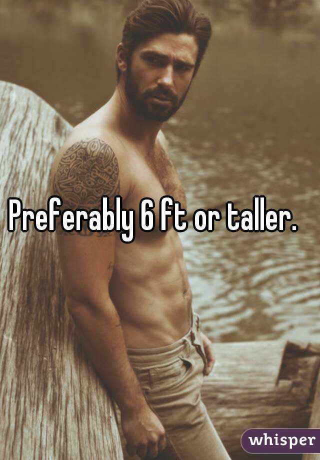 Preferably 6 ft or taller.  