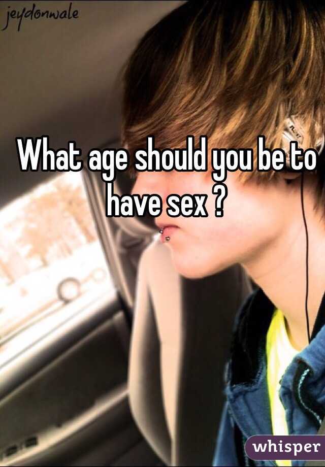 what-age-should-you-be-to-have-sex