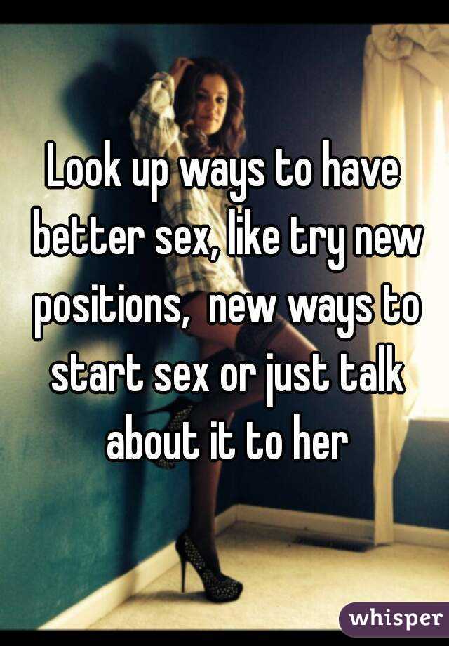 Look up ways to have better sex, like try new positions,  new ways to start sex or just talk about it to her