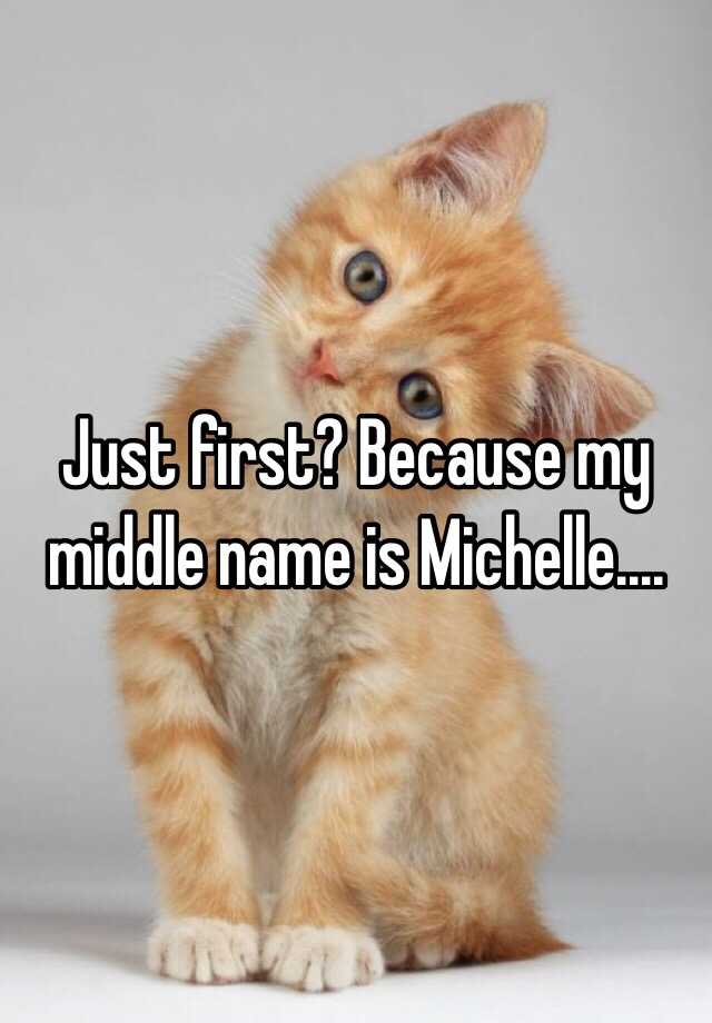 just-first-because-my-middle-name-is-michelle