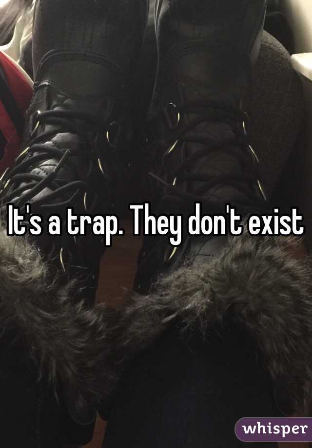 It's a trap. They don't exist 