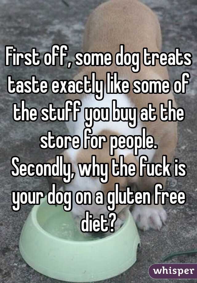 First off, some dog treats taste exactly like some of the stuff you buy at the store for people. 
Secondly, why the fuck is your dog on a gluten free diet?