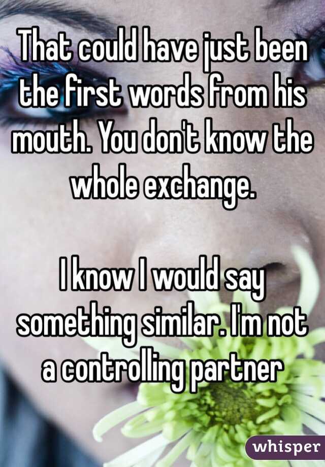 That could have just been the first words from his mouth. You don't know the whole exchange. 

I know I would say something similar. I'm not a controlling partner 