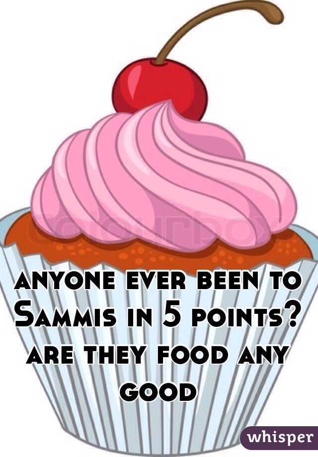 anyone ever been to Sammis in 5 points?  are they food any good 