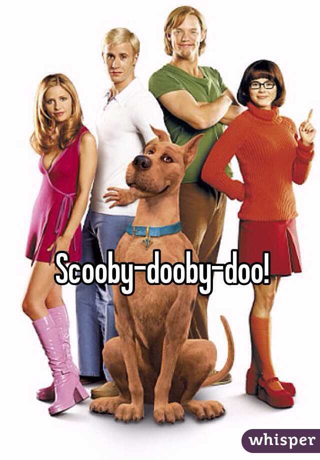 Scooby-dooby-doo!