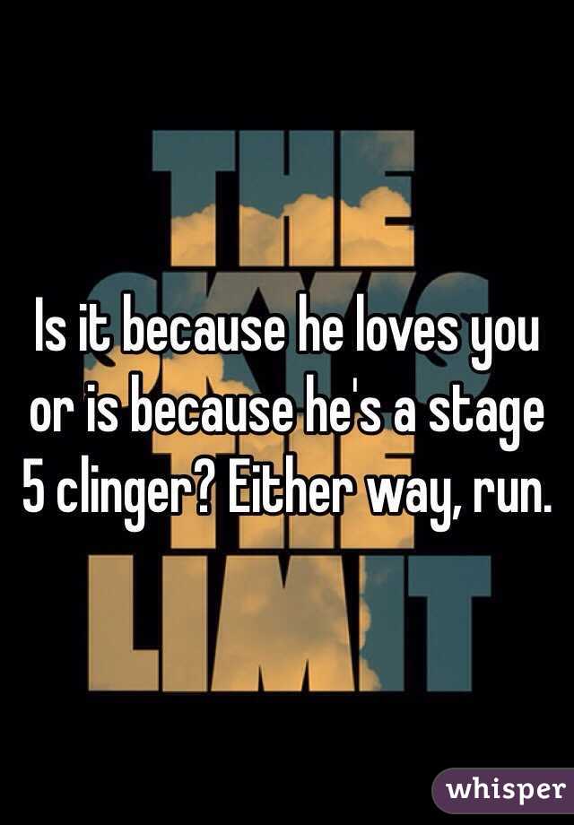 Is it because he loves you or is because he's a stage 5 clinger? Either way, run.