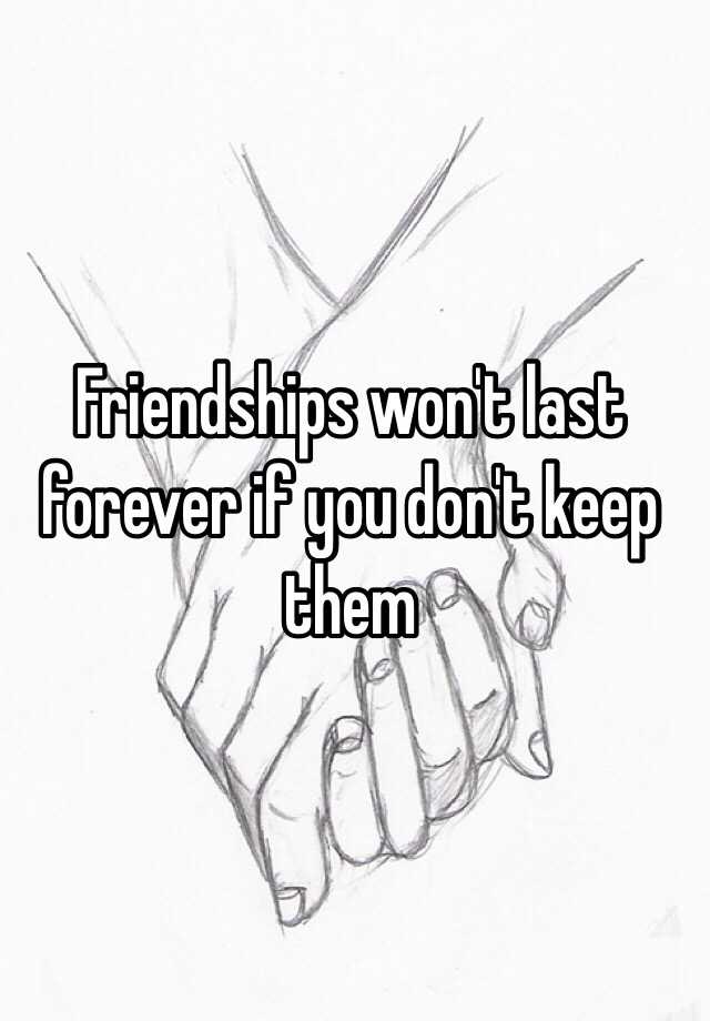 friendships-won-t-last-forever-if-you-don-t-keep-them