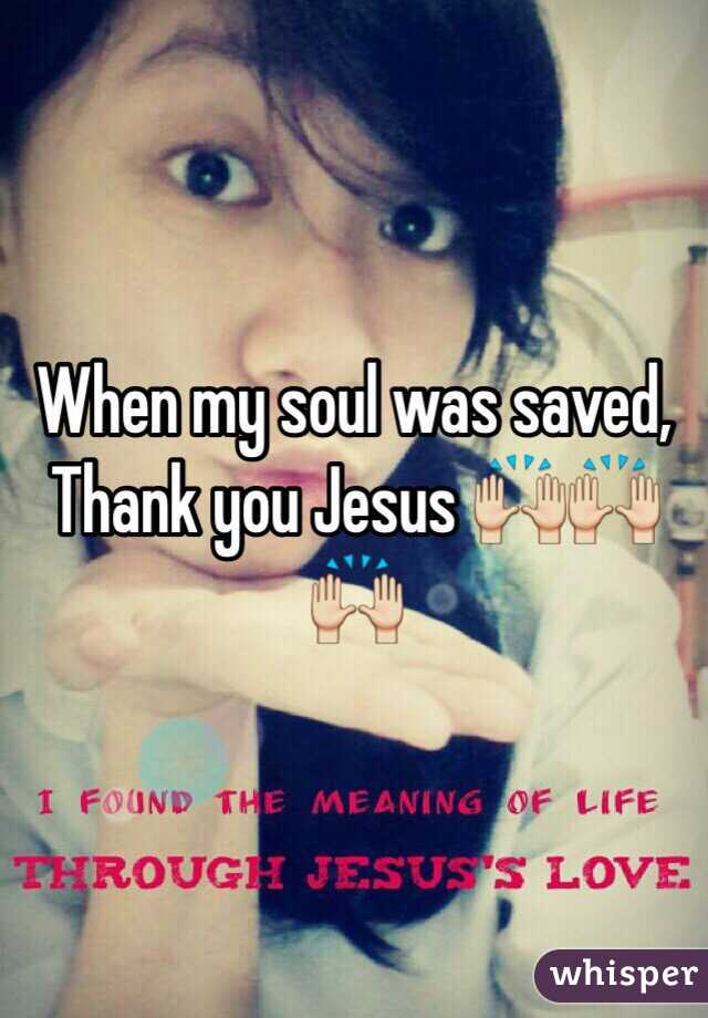 When my soul was saved, Thank you Jesus 🙌🙌🙌