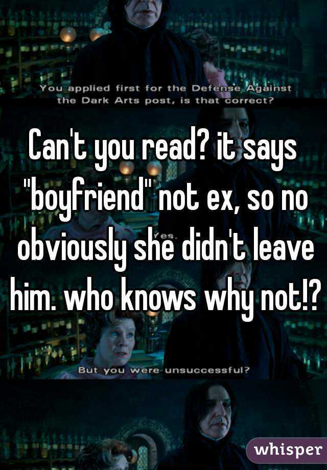 Can't you read? it says "boyfriend" not ex, so no obviously she didn't leave him. who knows why not!?