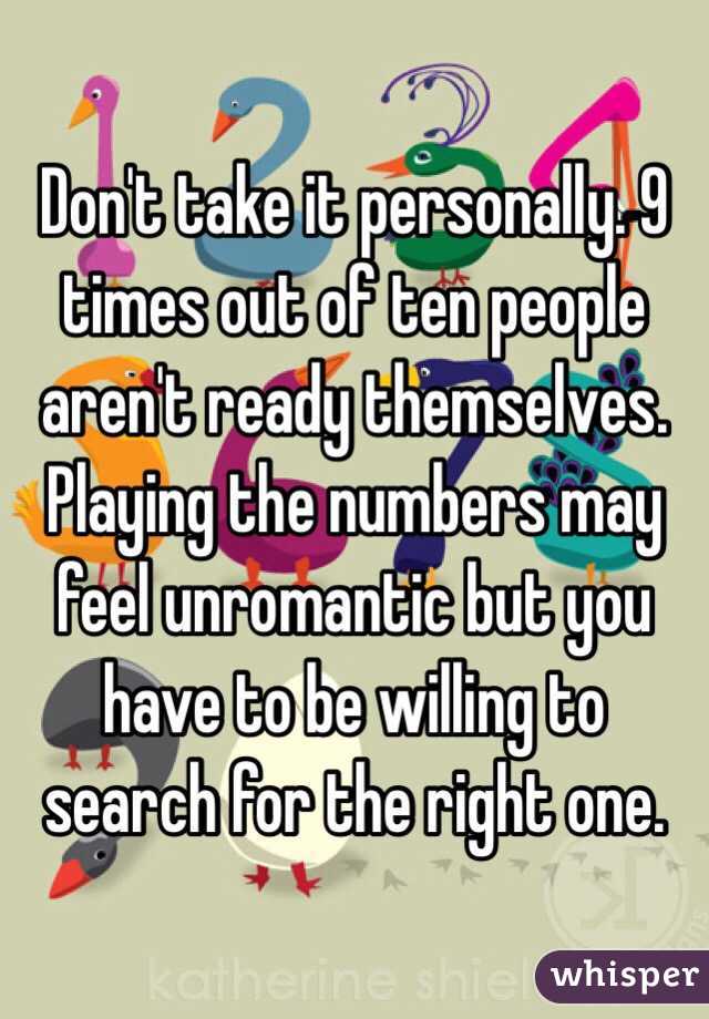 Don't take it personally. 9 times out of ten people aren't ready themselves. Playing the numbers may feel unromantic but you have to be willing to search for the right one. 