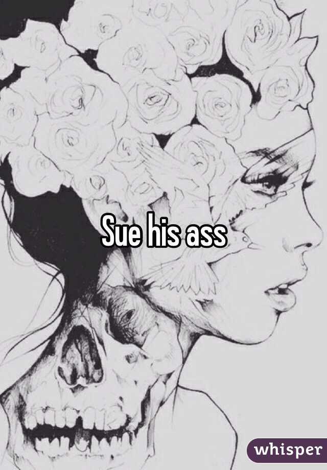 Sue his ass