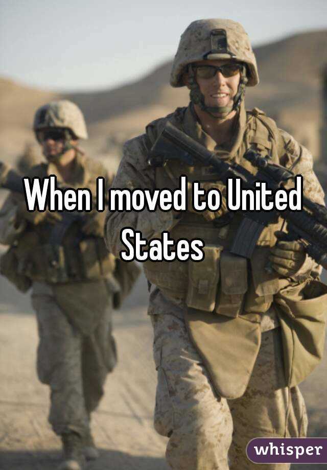 When I moved to United States 