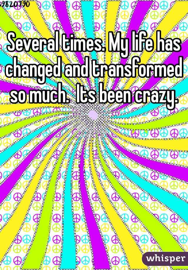 Several times. My life has changed and transformed so much.  Its been crazy. 