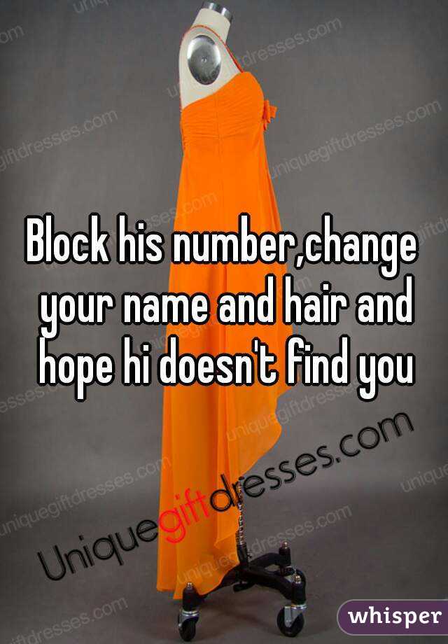 Block his number,change your name and hair and hope hi doesn't find you