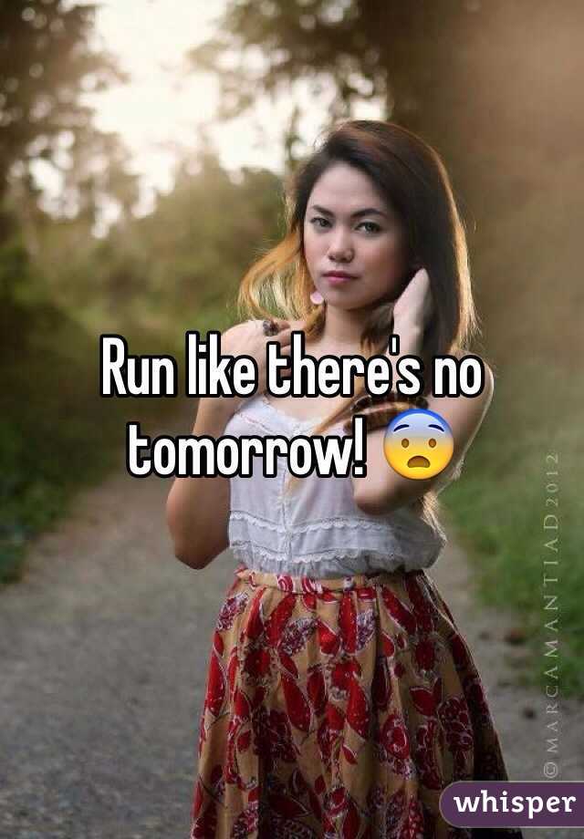 Run like there's no tomorrow! 😨