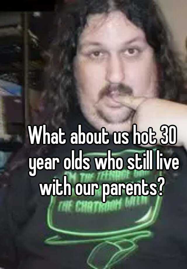 what-about-us-hot-30-year-olds-who-still-live-with-our-parents