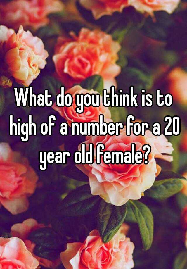 what-do-you-think-is-to-high-of-a-number-for-a-20-year-old-female