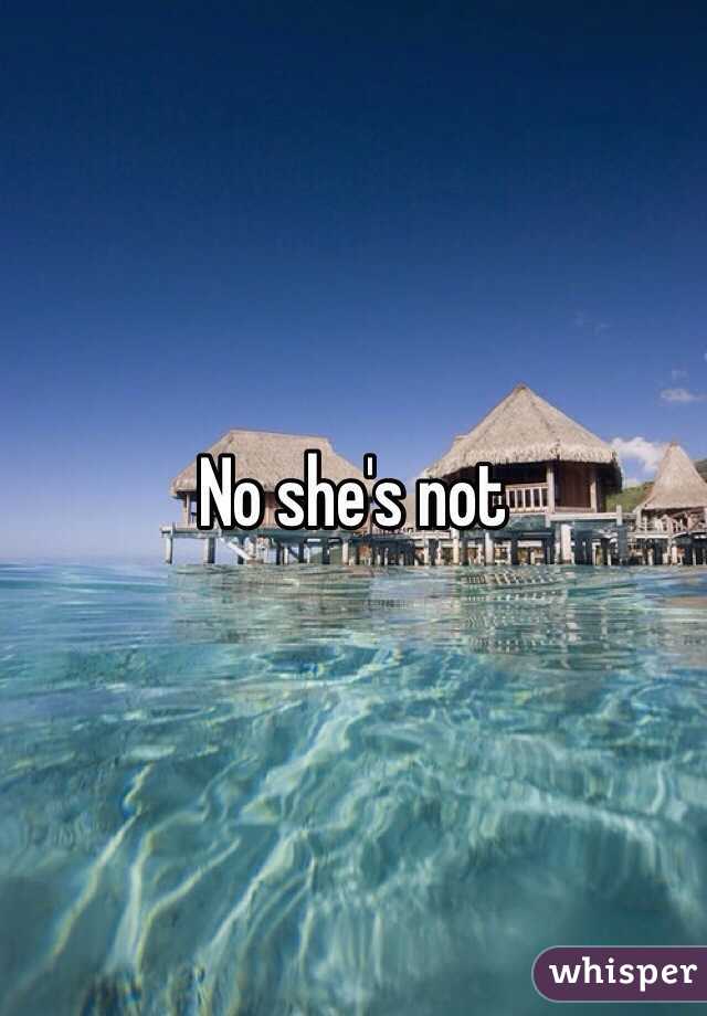 No she's not