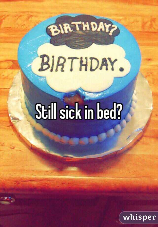 Still sick in bed?