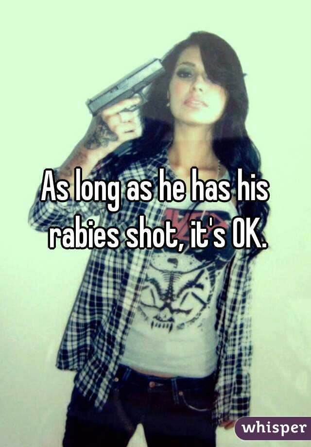 As long as he has his rabies shot, it's OK.