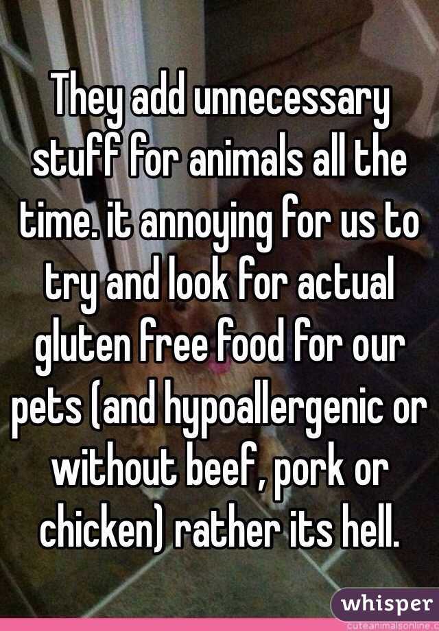 They add unnecessary stuff for animals all the time. it annoying for us to try and look for actual gluten free food for our pets (and hypoallergenic or without beef, pork or chicken) rather its hell. 
