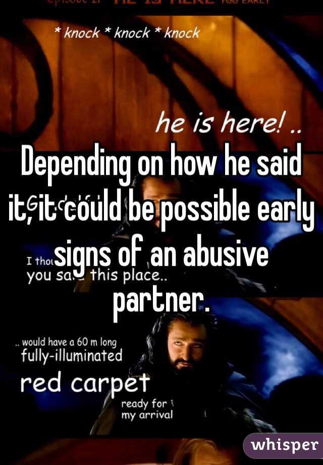 Depending on how he said it, it could be possible early signs of an abusive partner. 