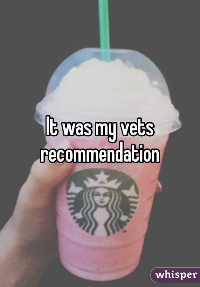 It was my vets recommendation