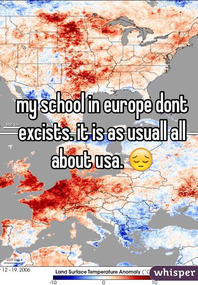 my school in europe dont excists. it is as usuall all about usa. 😔