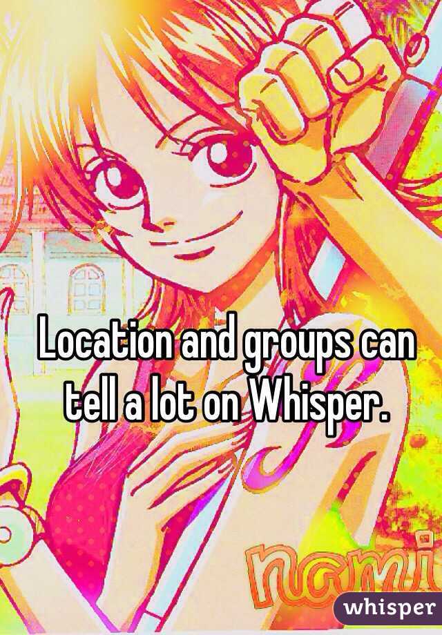 Location and groups can tell a lot on Whisper. 