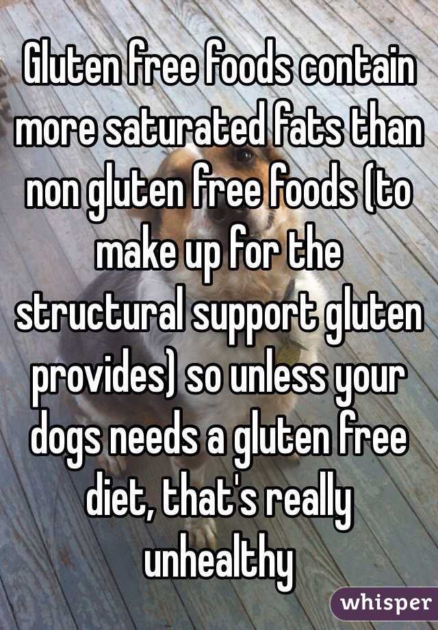 Gluten free foods contain more saturated fats than non gluten free foods (to make up for the structural support gluten provides) so unless your dogs needs a gluten free diet, that's really unhealthy 
