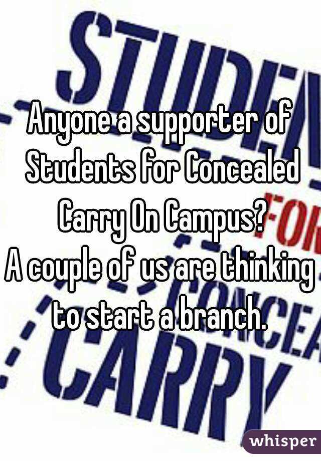 Anyone a supporter of Students for Concealed Carry On Campus?
A couple of us are thinking to start a branch. 