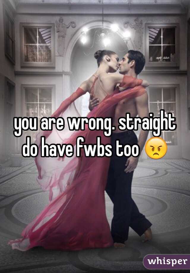 you are wrong. straight do have fwbs too 😠