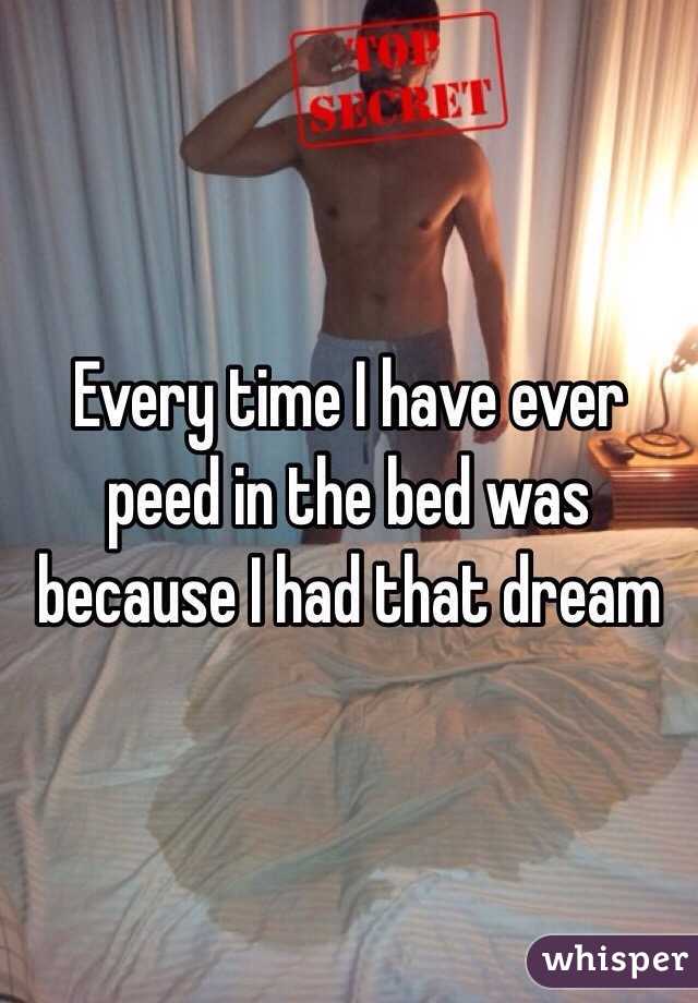 Every time I have ever peed in the bed was because I had that dream