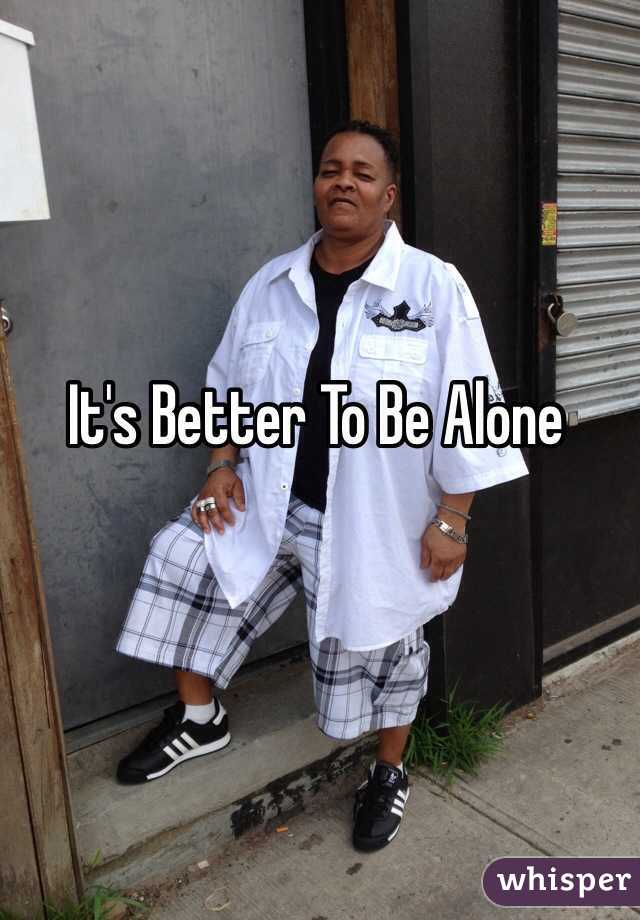 It's Better To Be Alone 