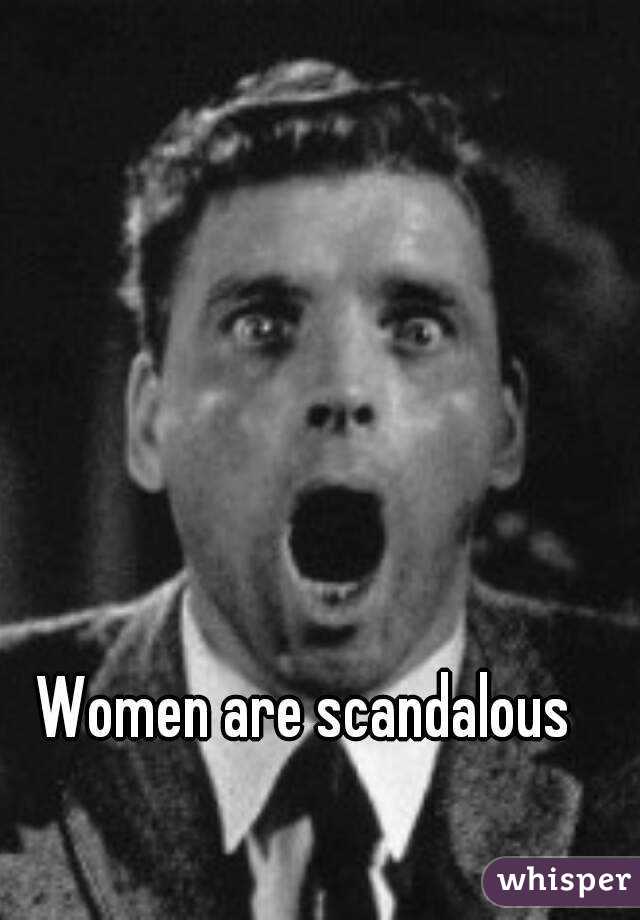 Women are scandalous
