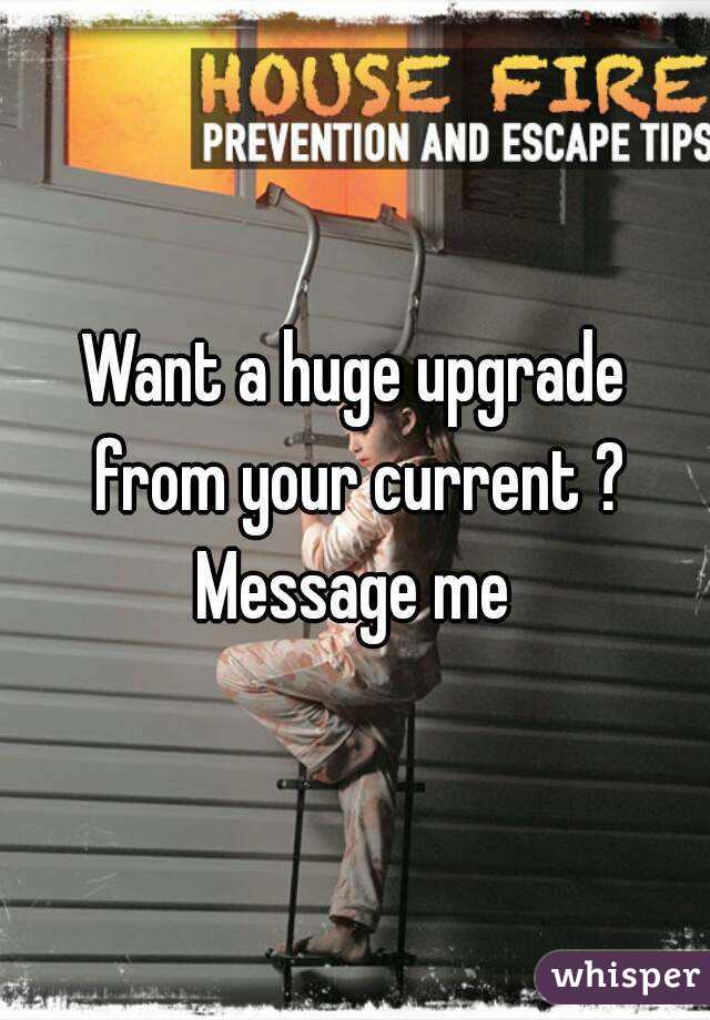 Want a huge upgrade from your current ? Message me 