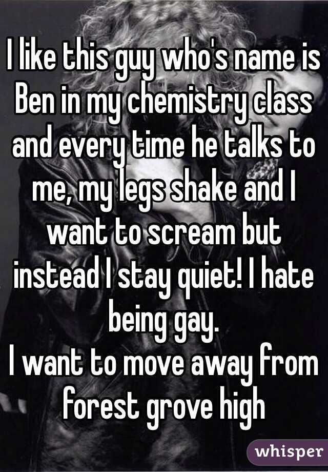 I like this guy who's name is Ben in my chemistry class and every time he talks to me, my legs shake and I want to scream but instead I stay quiet! I hate being gay.
I want to move away from forest grove high

