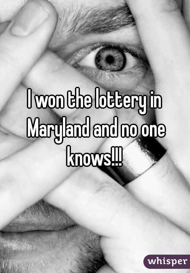 I won the lottery in Maryland and no one knows!!! 