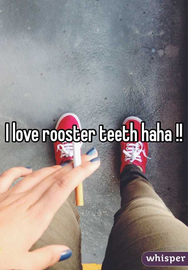 I love rooster teeth haha !! 