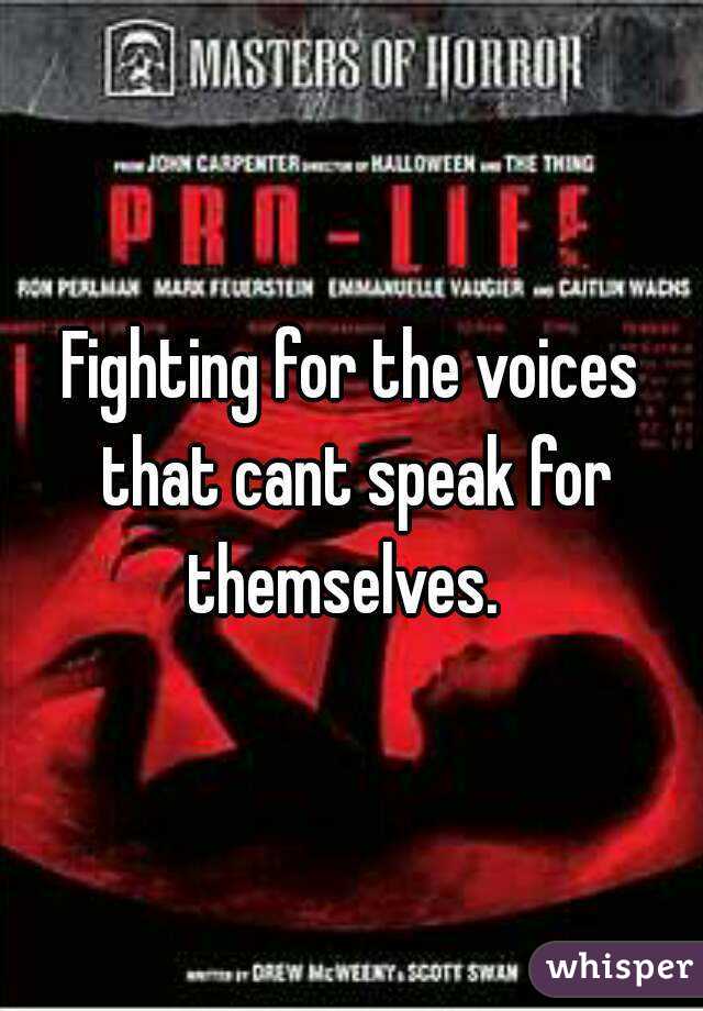 Fighting for the voices that cant speak for themselves.  