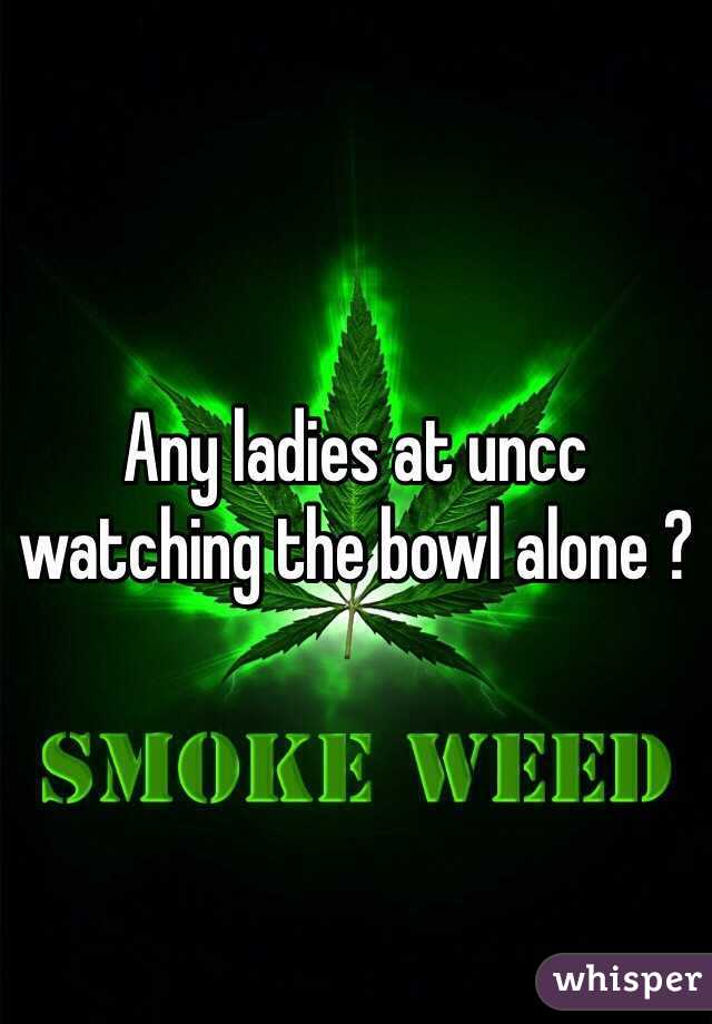 Any ladies at uncc watching the bowl alone ?