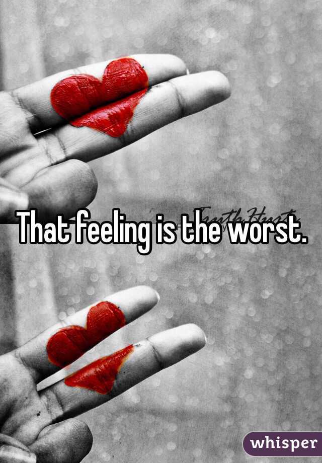 That feeling is the worst. 