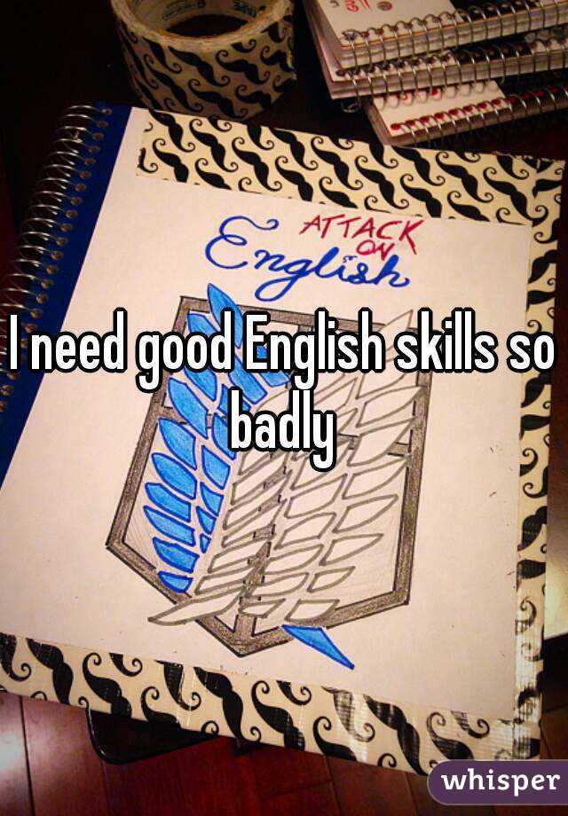 I need good English skills so badly 