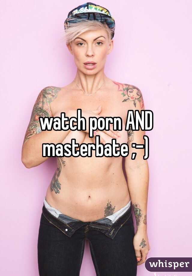 watch porn AND masterbate ;-)