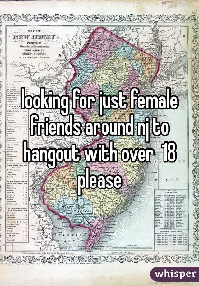 looking for just female friends around nj to hangout with over  18 please
