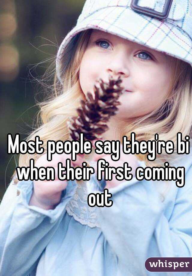 Most people say they're bi when their first coming out