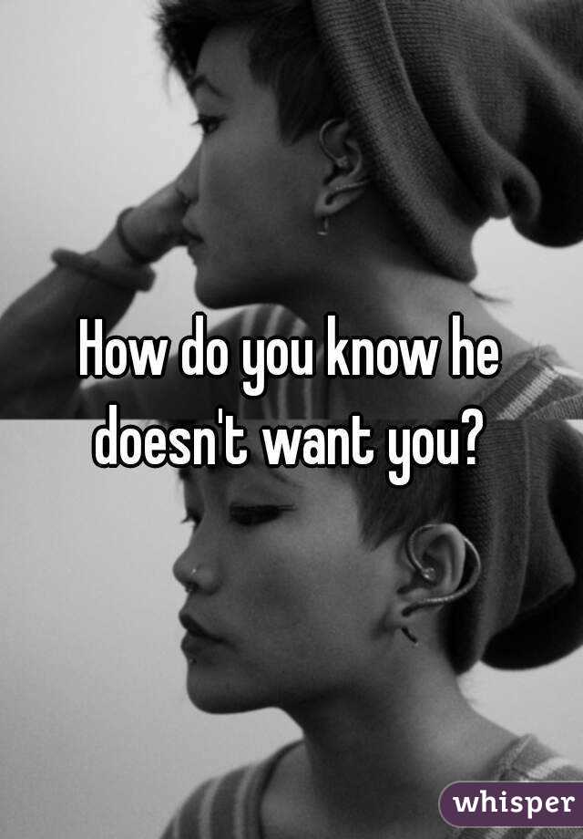 How do you know he doesn't want you? 